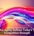 Digital Agility Defines Today&rsquo;s True Competitive Strength