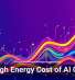 The High Energy Cost of AI Growth