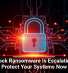 Interlock Ransomware Is Escalating, So Protect Your Systems Now