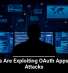 Hackers Are Exploiting OAuth Apps in New Attacks