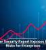 Browser Security Report Exposes Hidden Risks for Enterprises