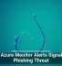 Fake Azure Monitor Alerts Signal New Phishing Threat